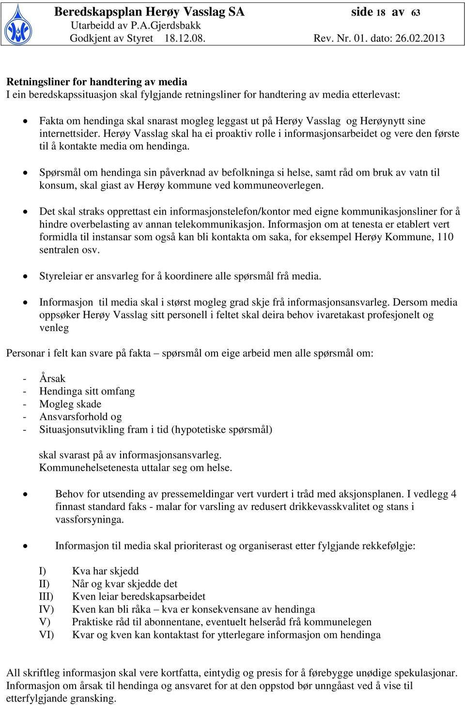 Spørsmål om hendinga sin påverknad av befolkninga si helse, samt råd om bruk av vatn til konsum, skal giast av Herøy kommune ved kommuneoverlegen.