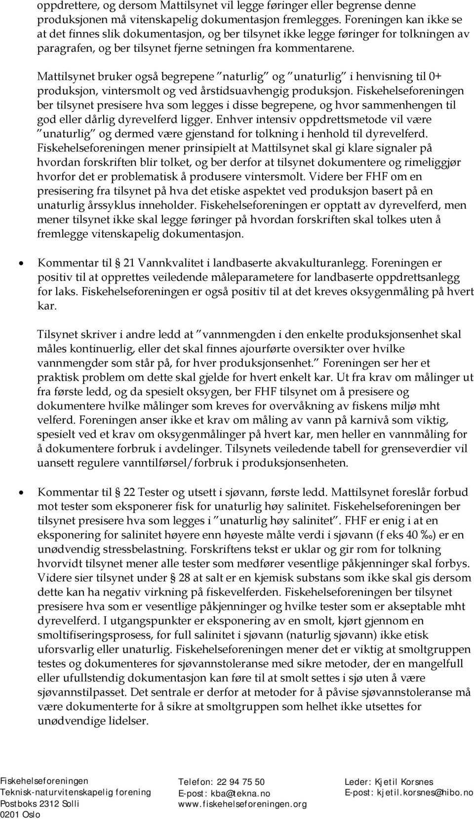 Mattilsynet bruker også begrepene naturlig og unaturlig i henvisning til 0+ produksjon, vintersmolt og ved årstidsuavhengig produksjon.