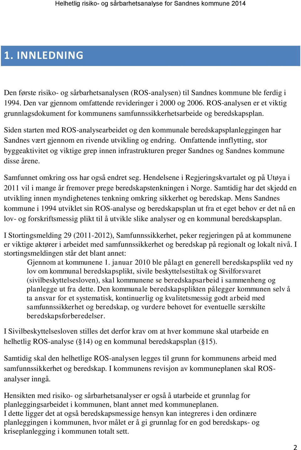 Siden starten med ROS-analysearbeidet og den kommunale beredskapsplanleggingen har Sandnes vært gjennom en rivende utvikling og endring.