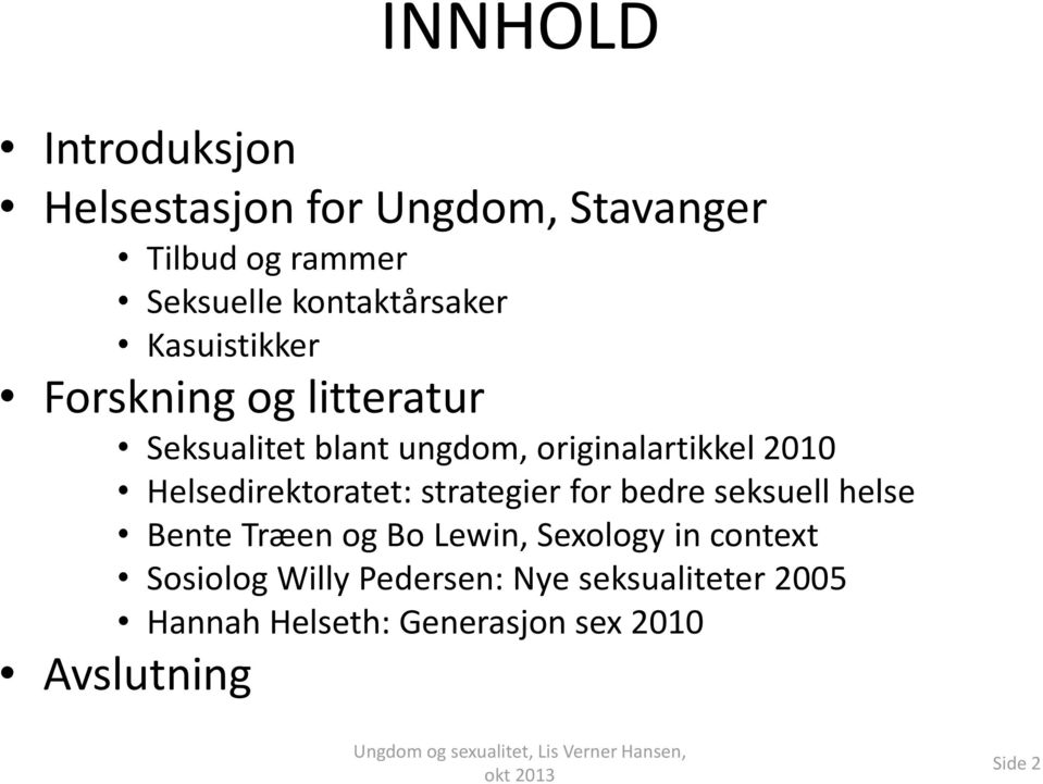 2010 Helsedirektoratet: strategier for bedre seksuell helse Bente Træen og Bo Lewin, Sexology