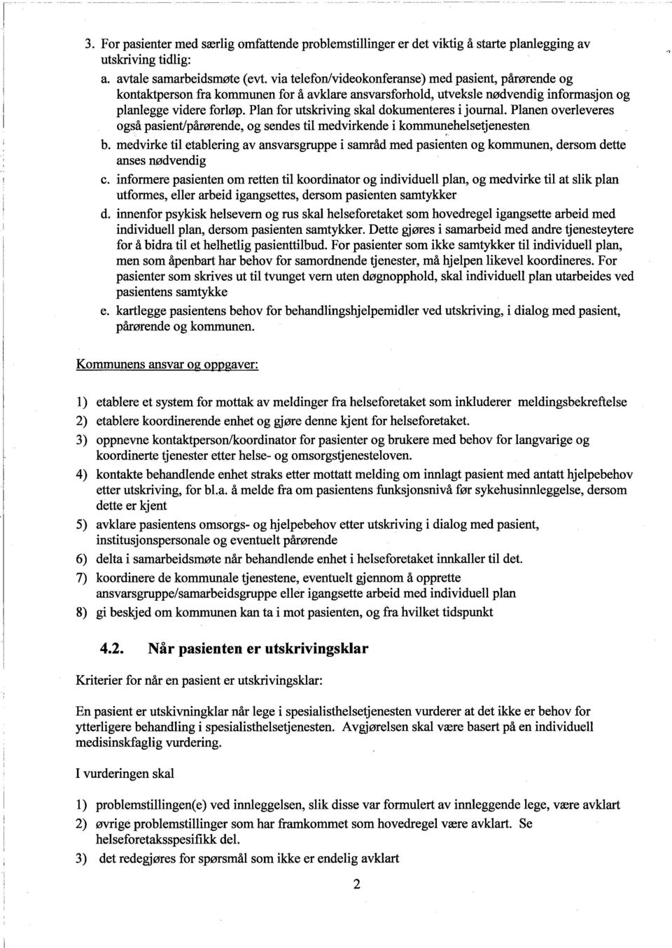 Plan for utskrívíng skal dokumenteres í joural. Planen overleveres også pasíent/pårørende, og sendes tí medvirkende i komm~ehelsetjenesten b.