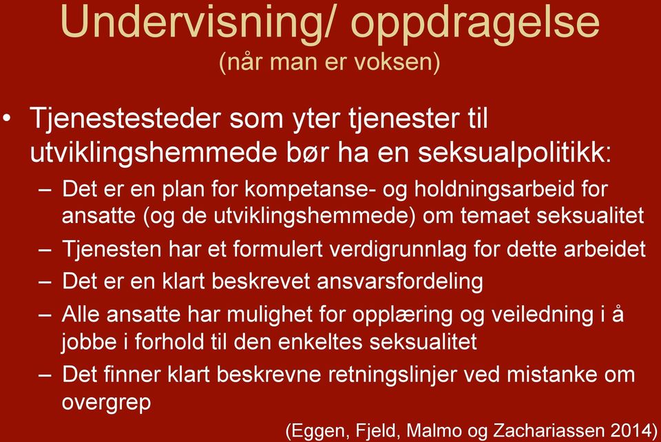 verdigrunnlag for dette arbeidet Det er en klart beskrevet ansvarsfordeling Alle ansatte har mulighet for opplæring og veiledning i å