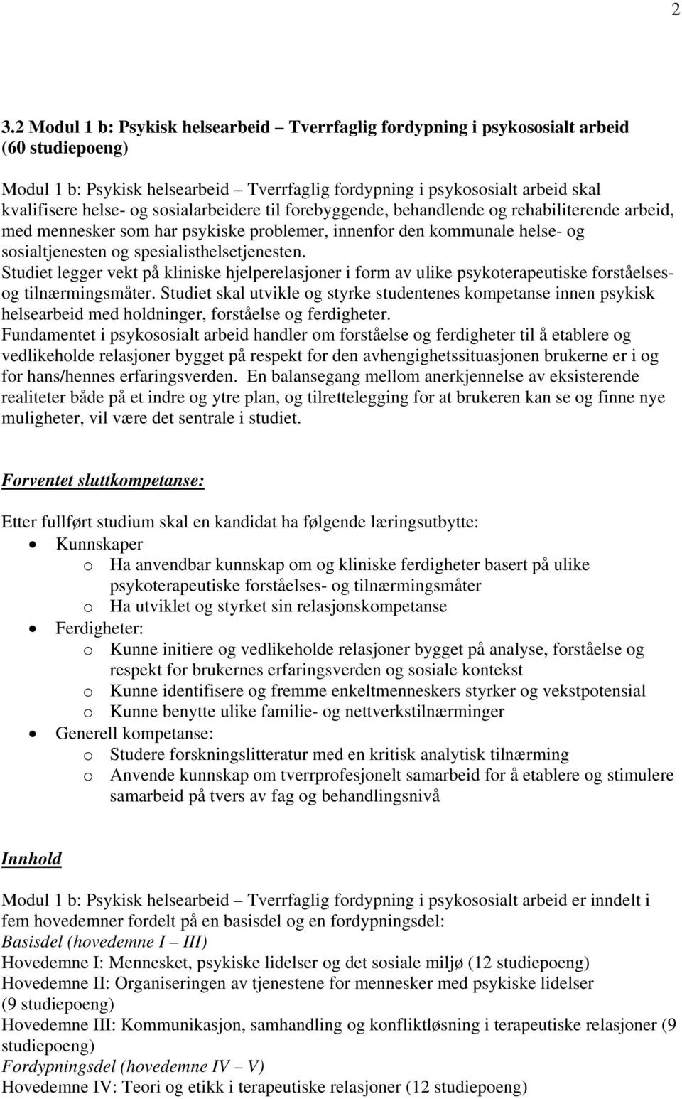 Studiet legger vekt på kliniske hjelperelasjoner i form av ulike psykoterapeutiske forståelsesog tilnærmingsmåter.