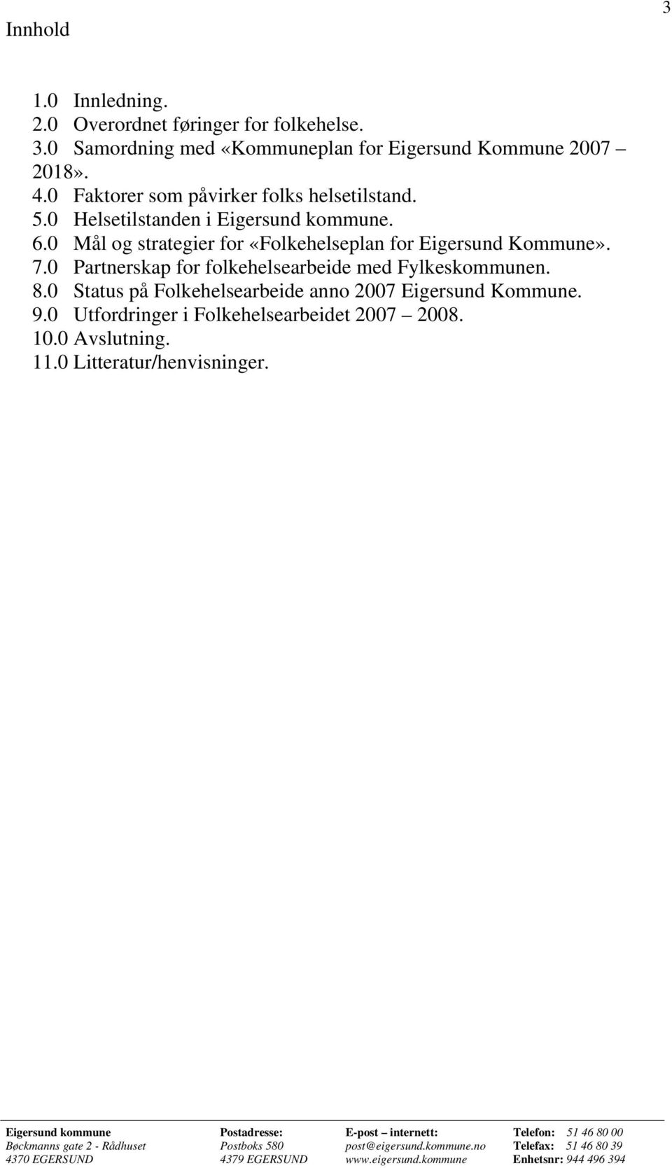 0 Mål og strategier for «Folkehelseplan for Eigersund Kommune». 7.0 Partnerskap for folkehelsearbeide med Fylkeskommunen. 8.