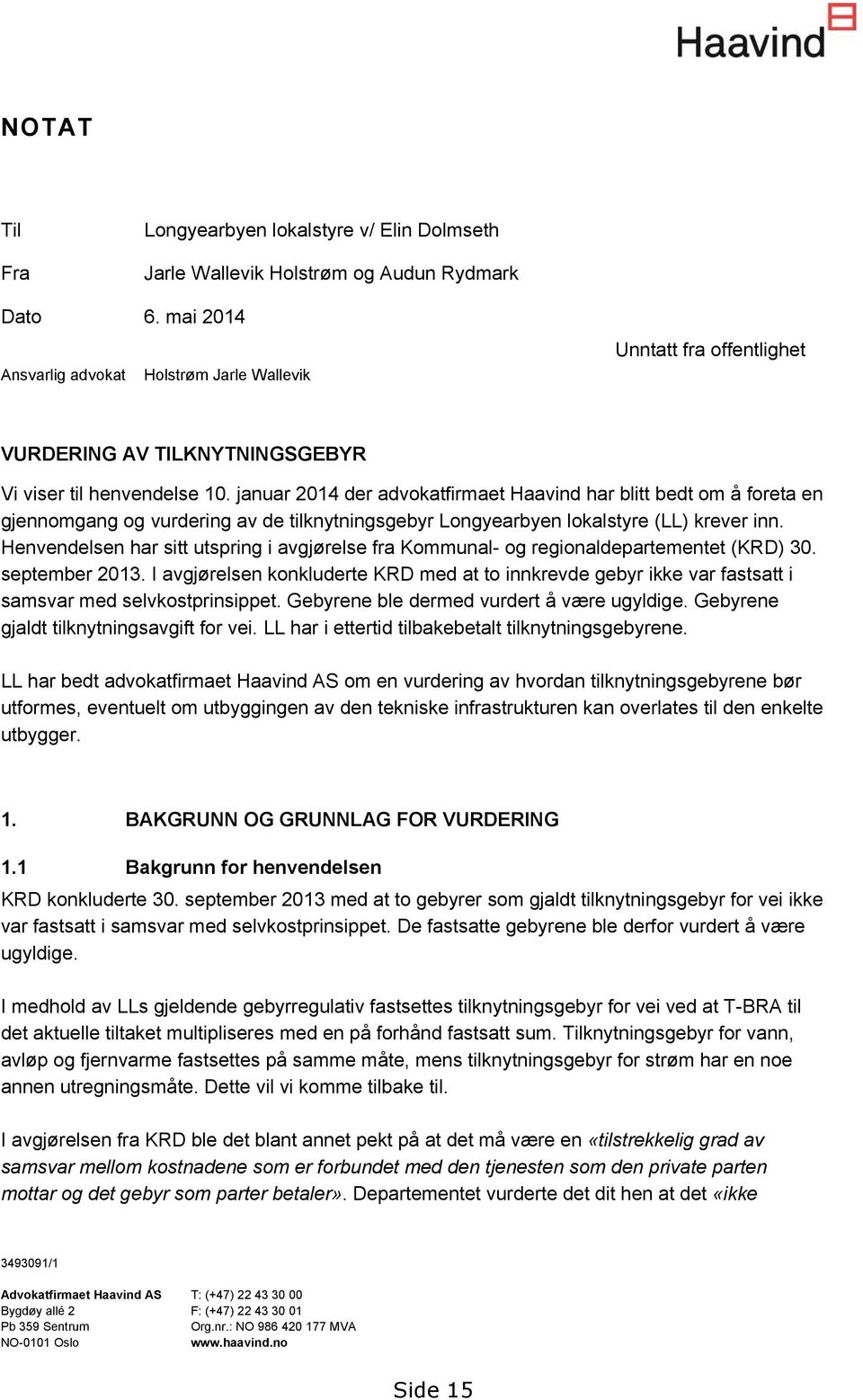 januar 2014 der advokatfirmaet Haavind har blitt bedt om å foreta en gjennomgang og vurdering av de tilknytningsgebyr Longyearbyen lokalstyre (LL) krever inn.