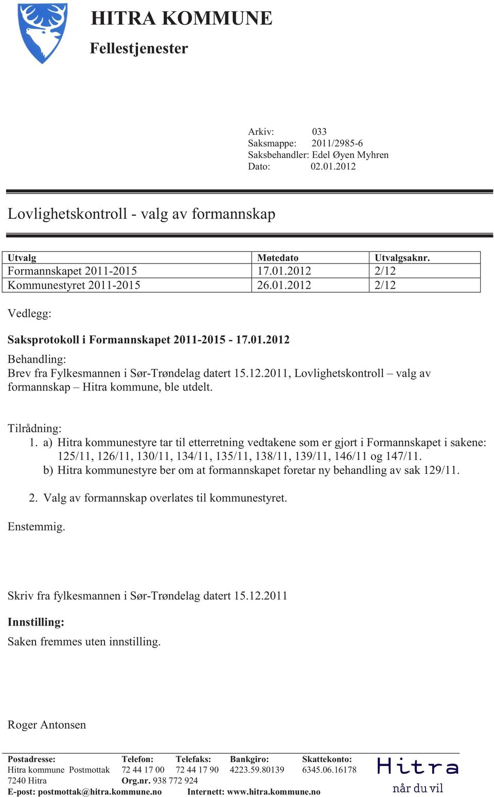 12.2011, Lovlighetskontroll valg av formannskap Hitra kommune, ble utdelt. Tilrådning: 1.