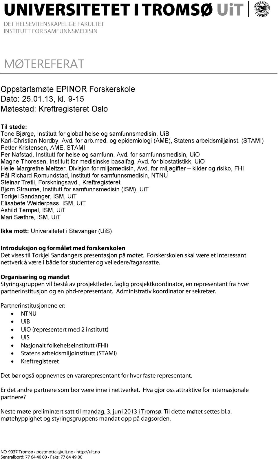 (STAMI) Petter Kristensen, AME, STAMI Per Nafstad, Institutt for helse og samfunn, Avd. for samfunnsmedisin, UiO Magne Thoresen, Institutt for medisinske basalfag, Avd.