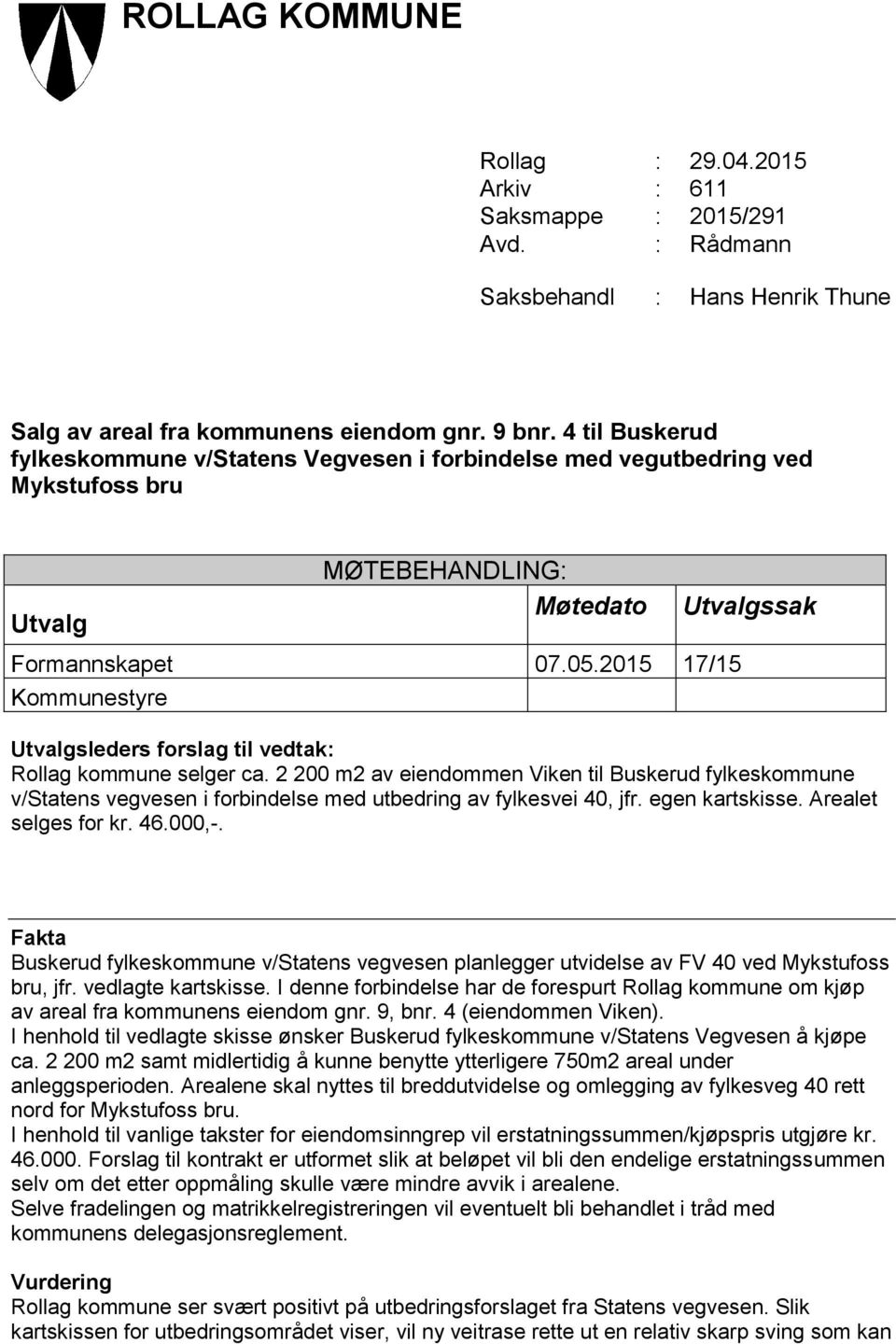 2015 17/15 Kommunestyre Utvalgsleders forslag til vedtak: Rollag kommune selger ca.