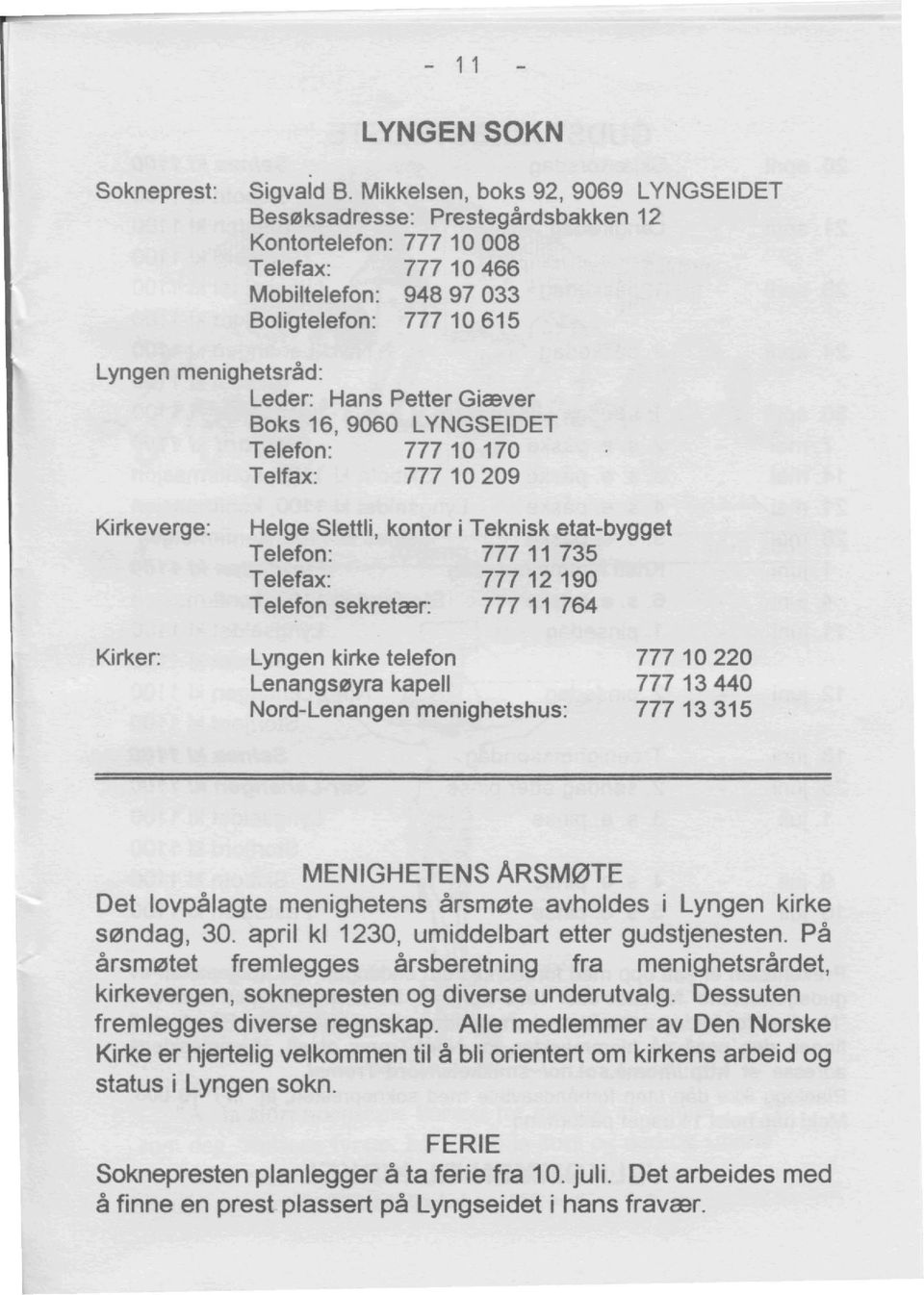 Petter Gicever Boks 16, 9060 LYNGSEIDET Telefon: 777 10 170 Telfax: 777 10 209 Kirkeverge: Helge Slettli, kontor i Teknisk etat-bygget Telefon: 777 11 735 Telefax: 777 12 190 Telefon sekretcer: 777