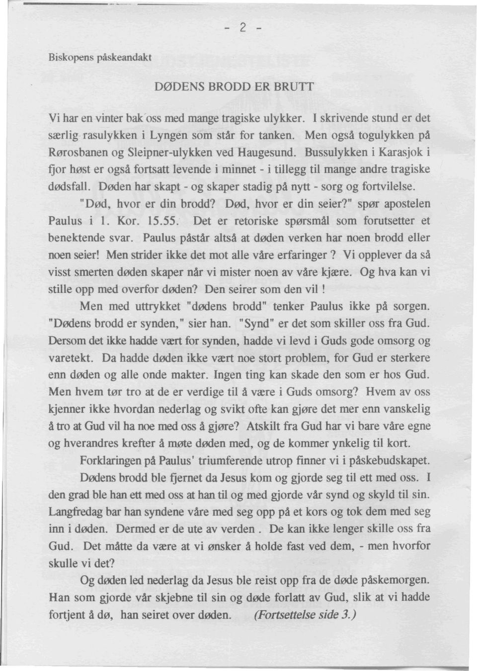 Deden har skapt - og skaper stadig pa nytt - sorg og fortvilelse. It Dad, hvor er din brodd? 000, hvor er din seier?" spar apostelen Paulus i 1. Kor. 15.55.