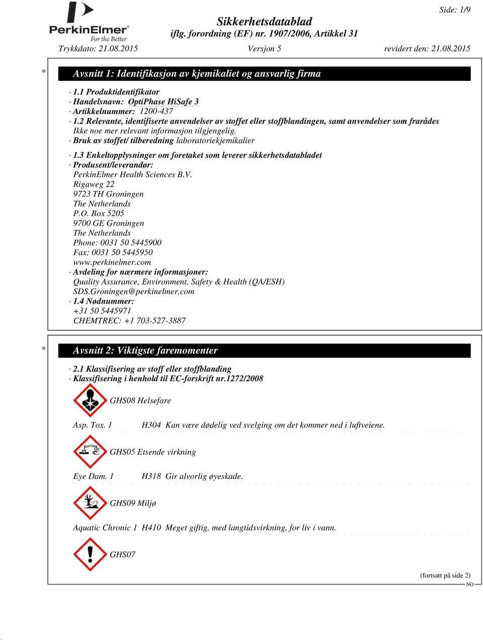 Bruk av stoffet/ tilberedning laboratoriekjemikalier 1.3 Enkeltopplysninger om foretaket som leverer sikkerhetsdatabladet Produsent/leverandør: PerkinElmer Health Sciences B.V.