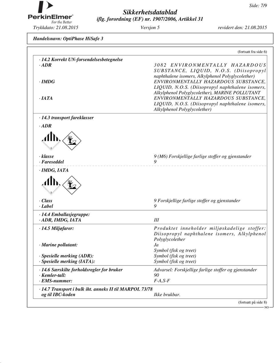 3 transport fareklasser ADR klasse 9 (M6) Forskjellige farlige stoffer og gjenstander Fareseddel 9 IMDG, IATA Class 9 Forskjellige farlige stoffer og gjenstander Label 9 14.