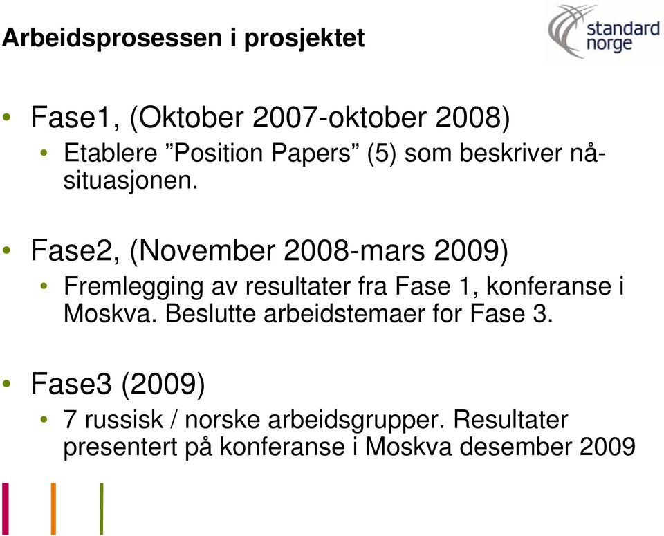 Fase2, (November 2008-mars 2009) Fremlegging av resultater fra Fase 1, konferanse i