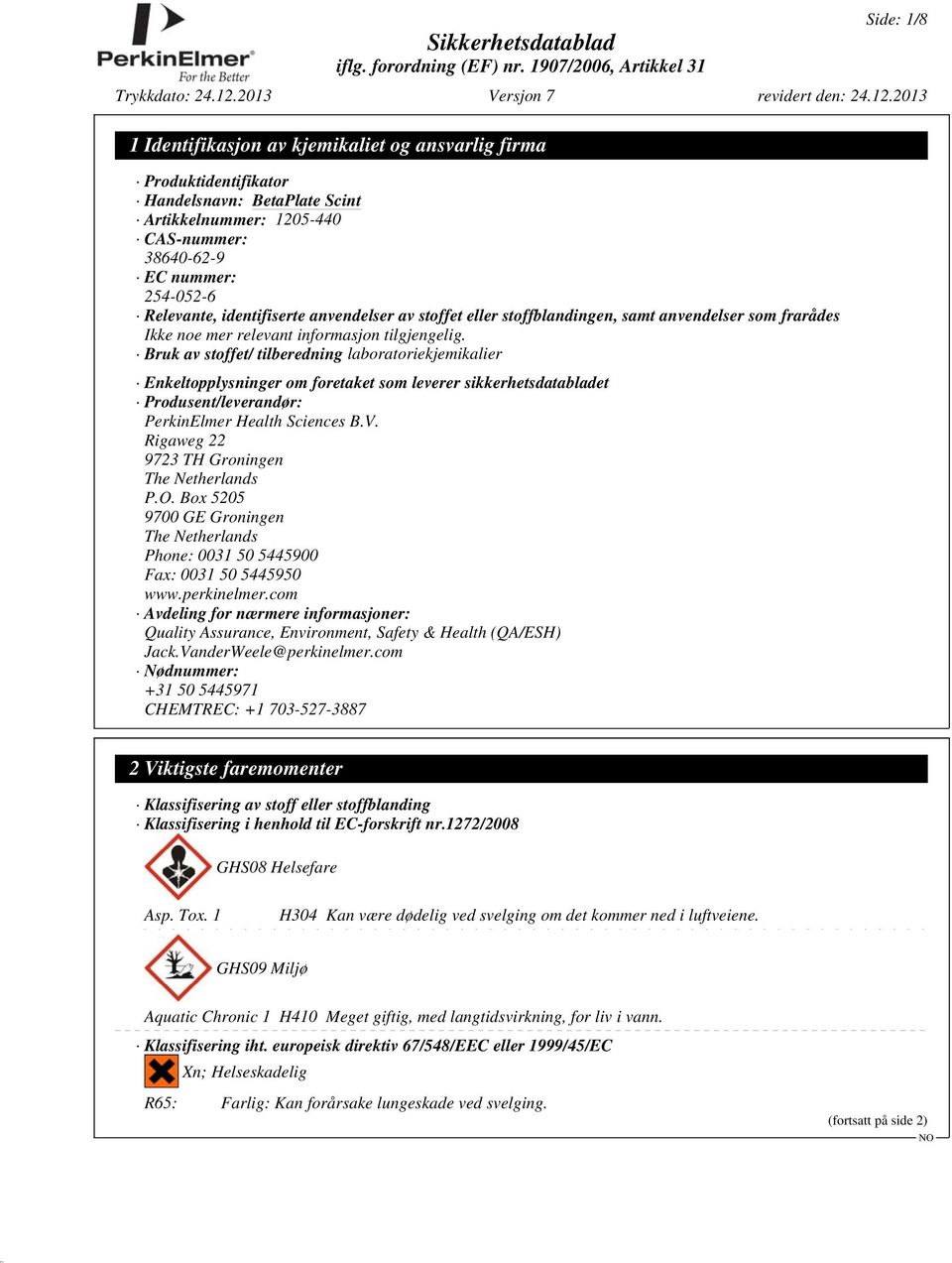 Bruk av stoffet/ tilberedning laboratoriekjemikalier Enkeltopplysninger om foretaket som leverer sikkerhetsdatabladet Produsent/leverandør: PerkinElmer Health Sciences B.V.