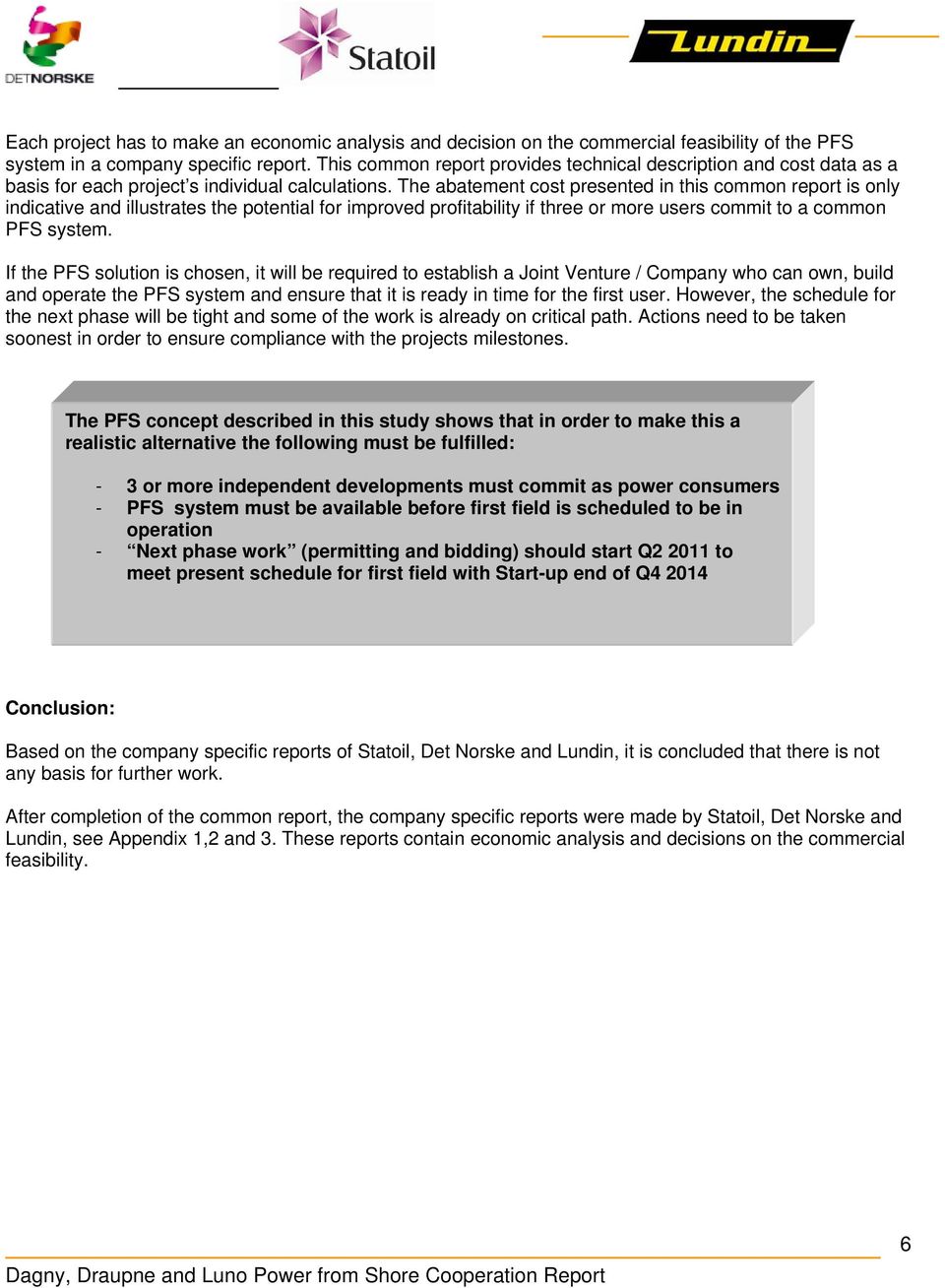 The abatement cost presented in this common report is only indicative and illustrates the potential for improved profitability if three or more users commit to a common PFS system.