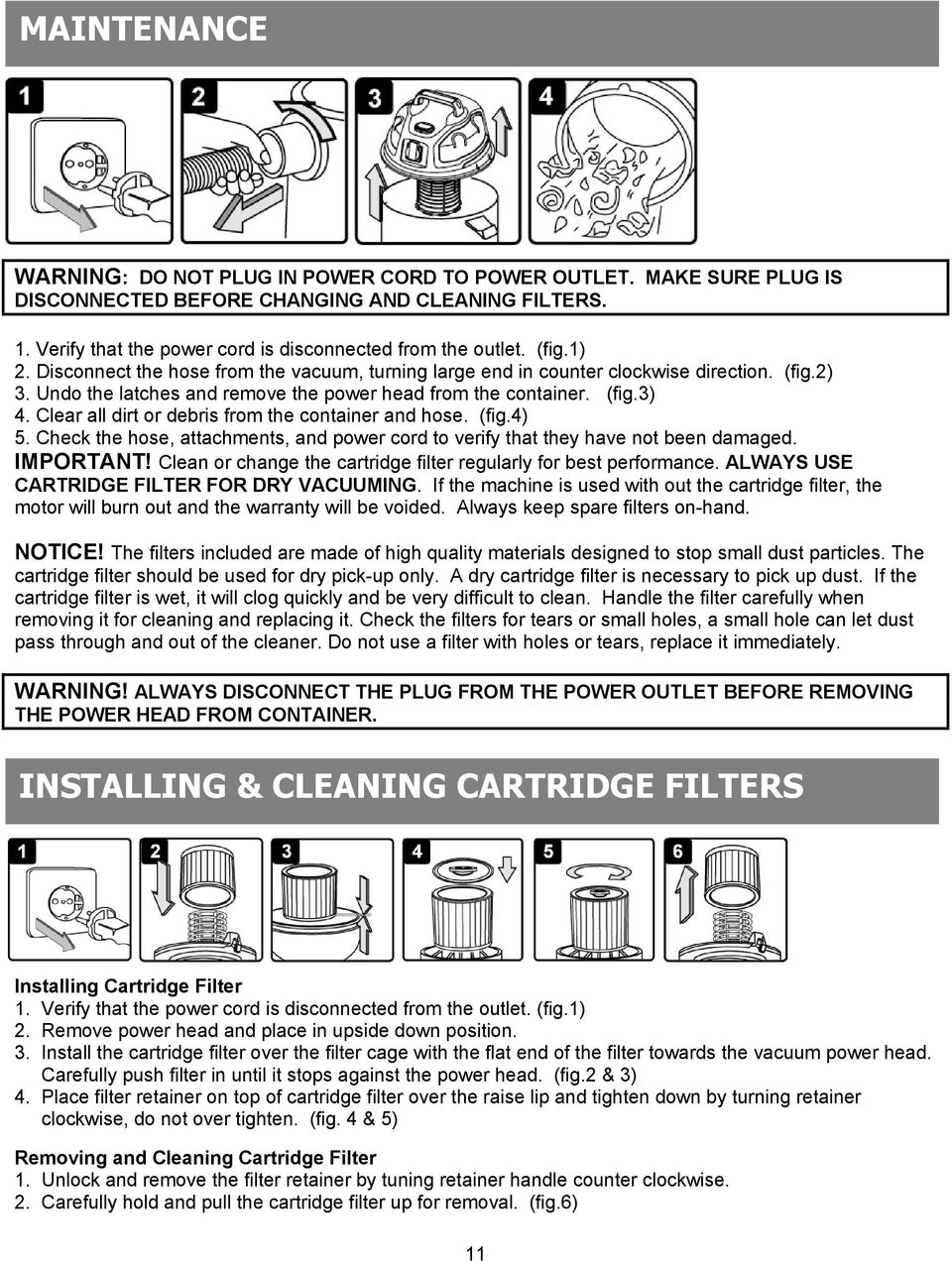 Clear all dirt or debris from the container and hose. (fig.4) 5. Check the hose, attachments, and power cord to verify that they have not been damaged. IMPORTANT!