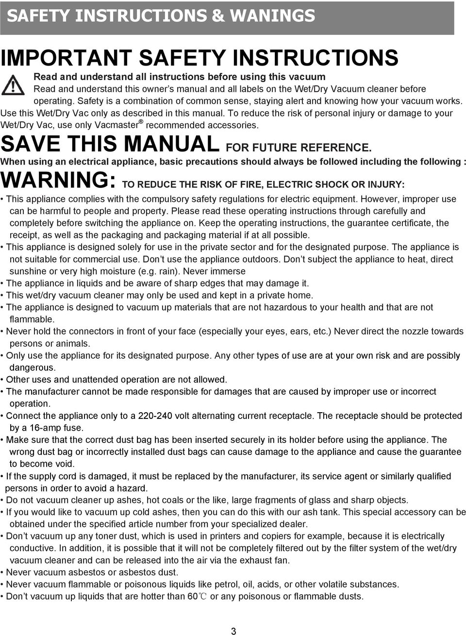 To reduce the risk of personal injury or damage to your Wet/Dry Vac, use only Vacmaster recommended accessories. SAVE THIS MANUAL FOR FUTURE REFERENCE.