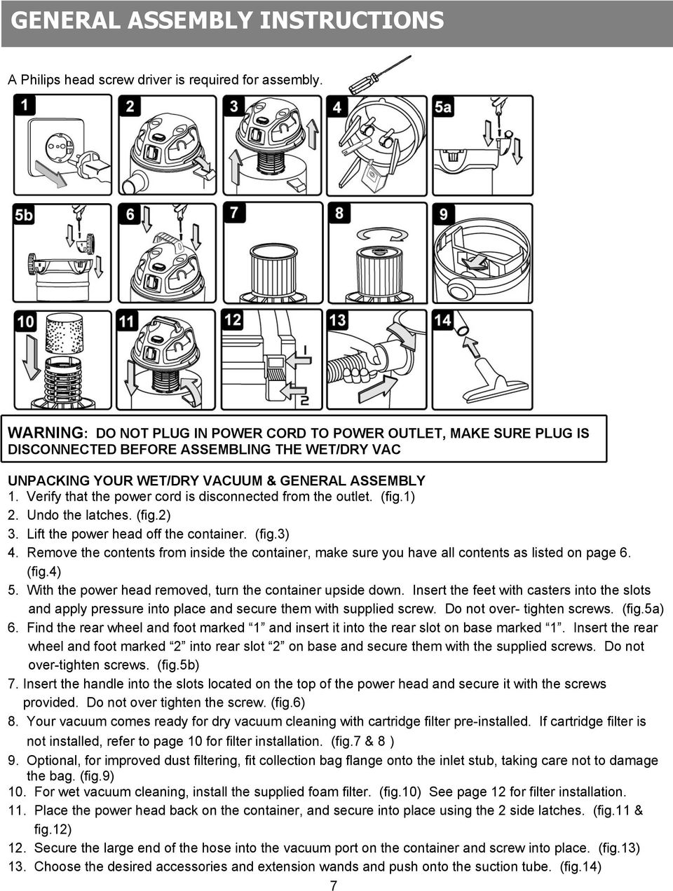 Verify that the power cord is disconnected from the outlet. (fig.1) 2. Undo the latches. (fig.2) 3. Lift the power head off the container. (fig.3) 4.