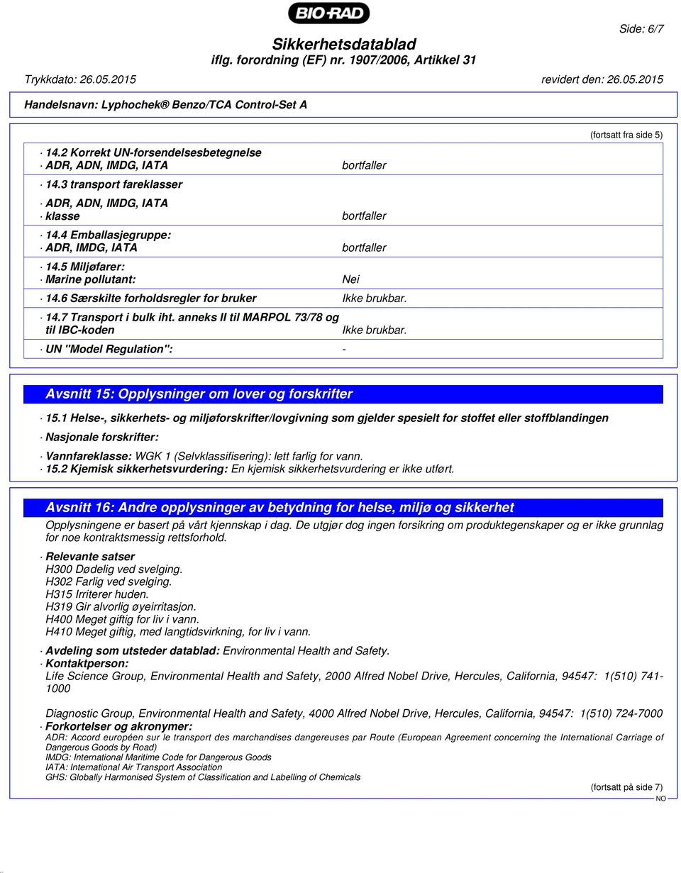anneks II til MARPOL 73/78 og til IBC-koden UN "Model Regulation": - Ikke brukbar. Avsnitt 15: Opplysninger om lover og forskrifter 15.