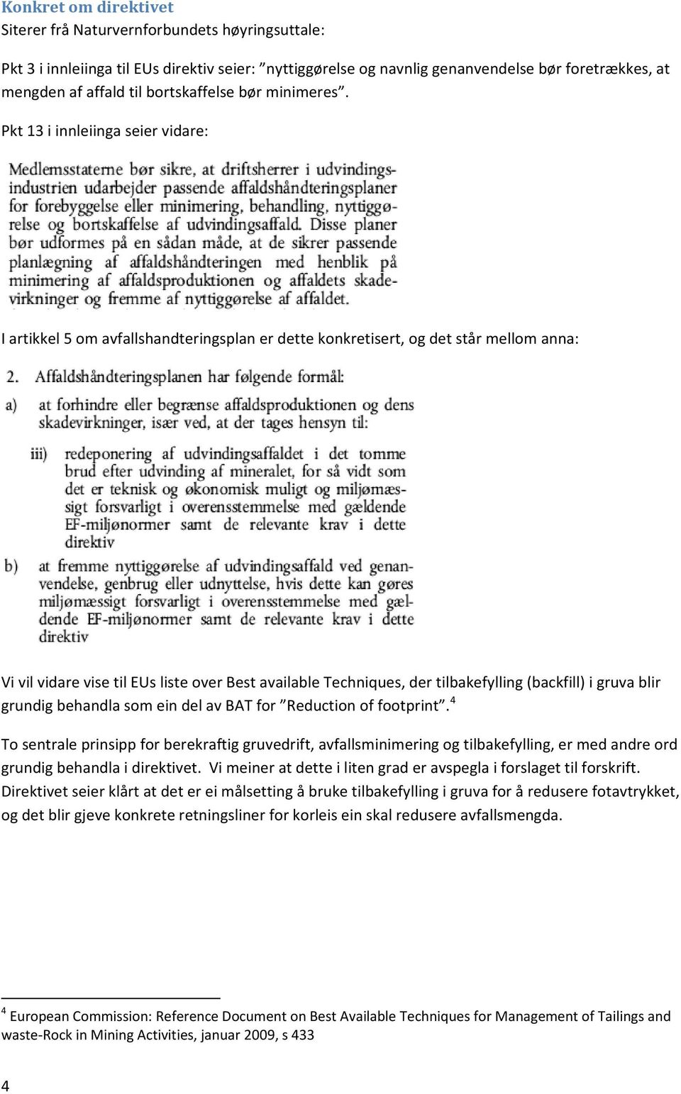 Pkt 13 i innleiinga seier vidare: I artikkel 5 om avfallshandteringsplan er dette konkretisert, og det står mellom anna: Vi vil vidare vise til EUs liste over Best available Techniques, der