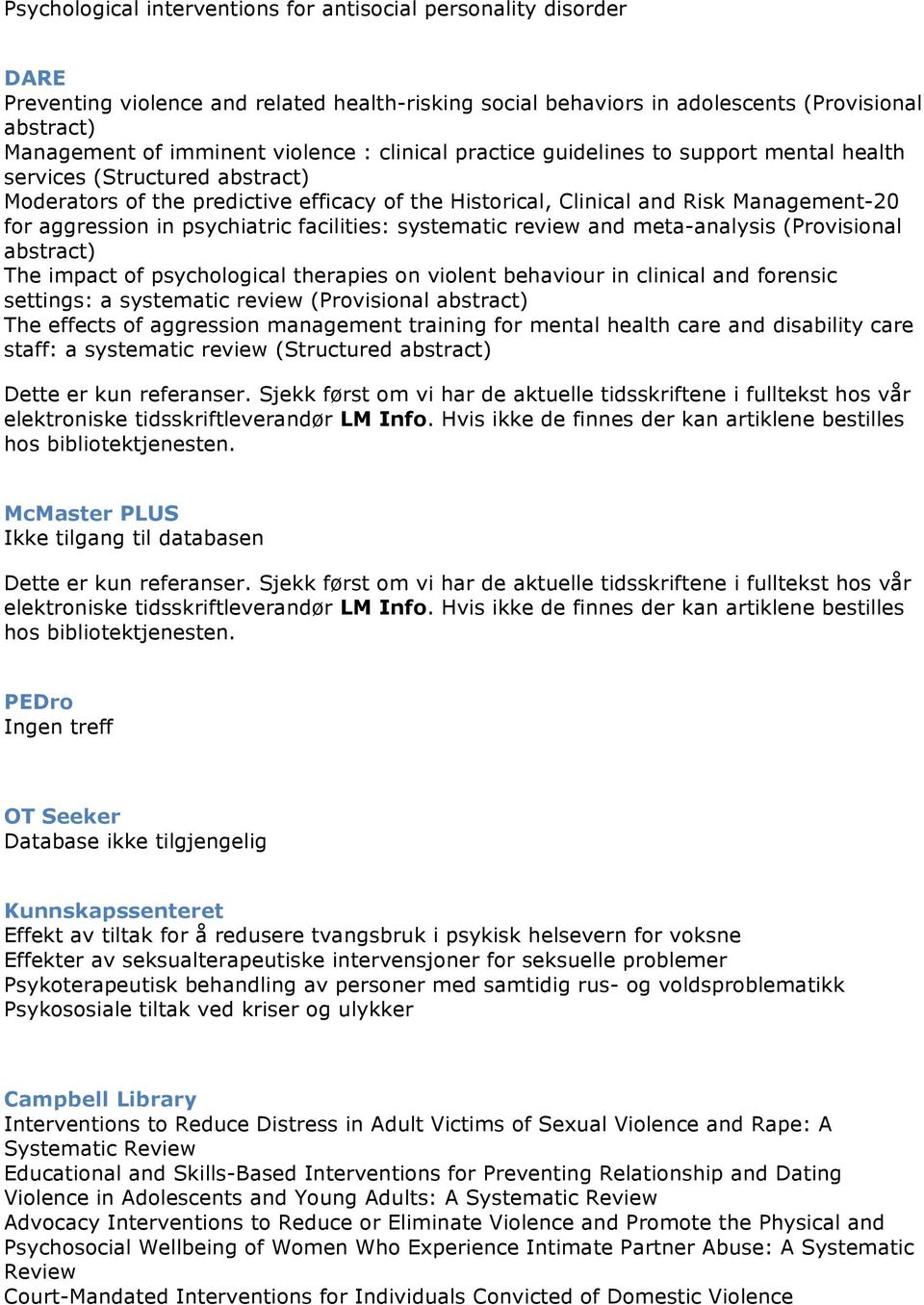 in psychiatric facilities: systematic review and meta-analysis (Provisional abstract) The impact of psychological therapies on violent behaviour in clinical and forensic settings: a systematic review