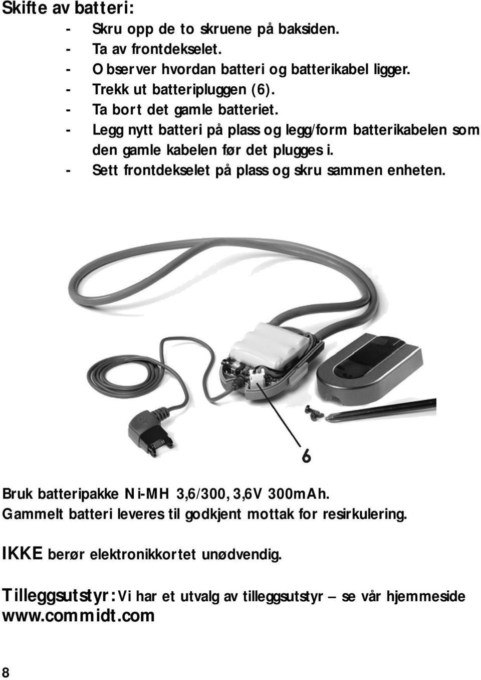 - Legg nytt batteri på plass og legg/form batterikabelen som den gamle kabelen før det plugges i.