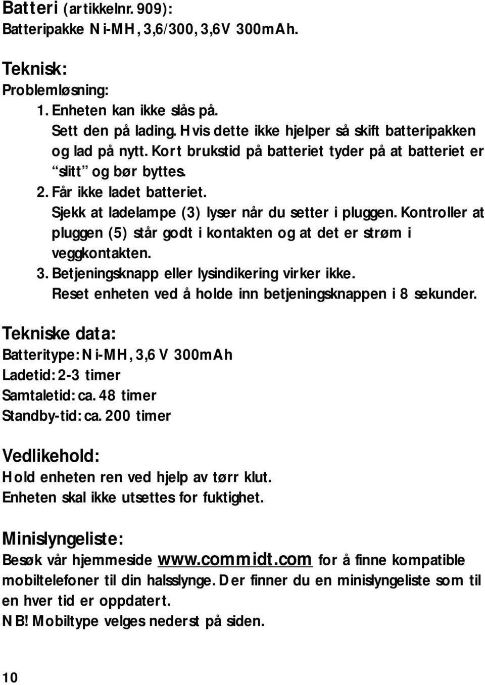 Sjekk at ladelampe (3) lyser når du setter i pluggen. Kontroller at pluggen (5) står godt i kontakten og at det er strøm i veggkontakten. 3. Betjeningsknapp eller lysindikering virker ikke.