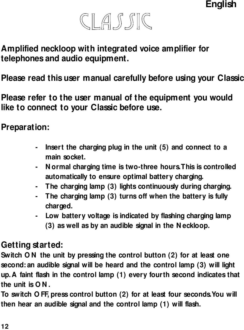 Preparation: - Insert the charging plug in the unit (5) and connect to a main socket. - Normal charging time is two-three hours.this is controlled automatically to ensure optimal battery charging.