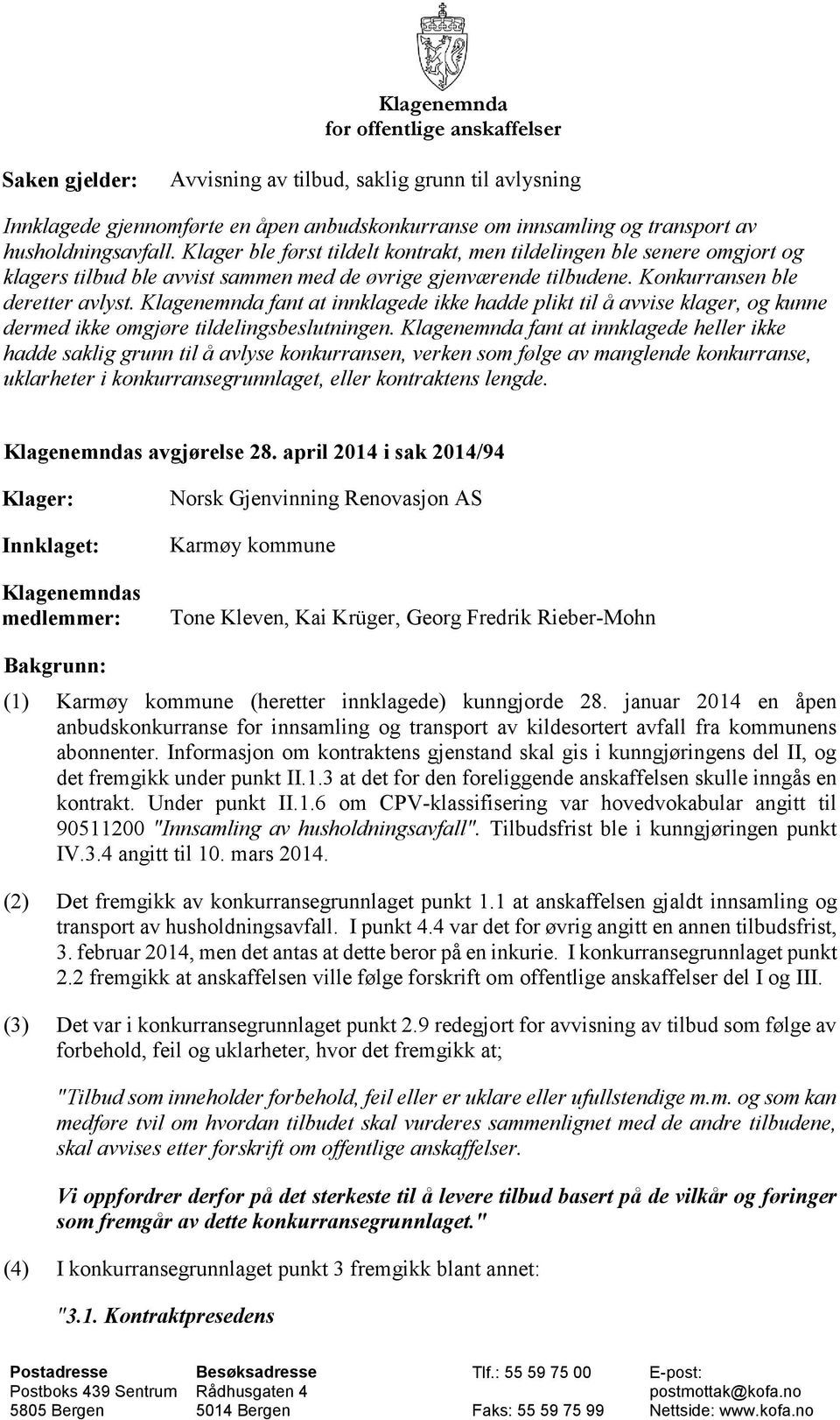 Klagenemnda fant at innklagede ikke hadde plikt til å avvise klager, og kunne dermed ikke omgjøre tildelingsbeslutningen.