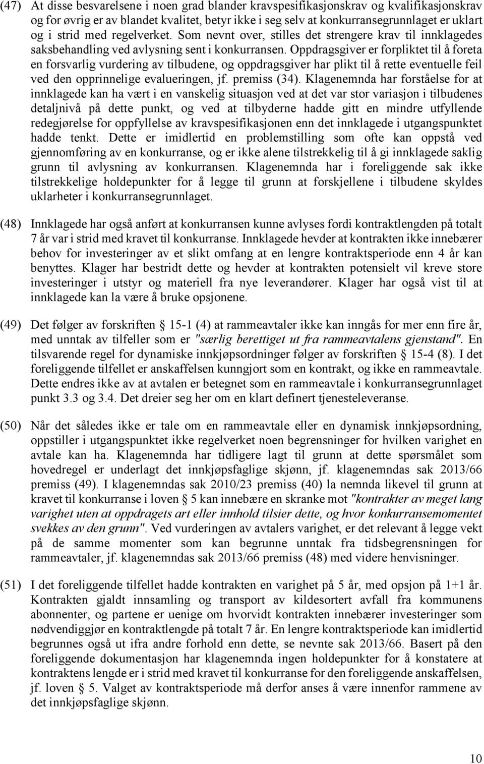 Oppdragsgiver er forpliktet til å foreta en forsvarlig vurdering av tilbudene, og oppdragsgiver har plikt til å rette eventuelle feil ved den opprinnelige evalueringen, jf. premiss (34).