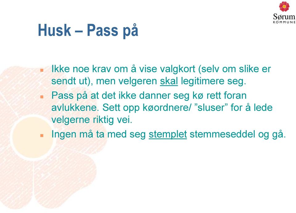 Pass på at det ikke danner seg kø rett foran avlukkene.