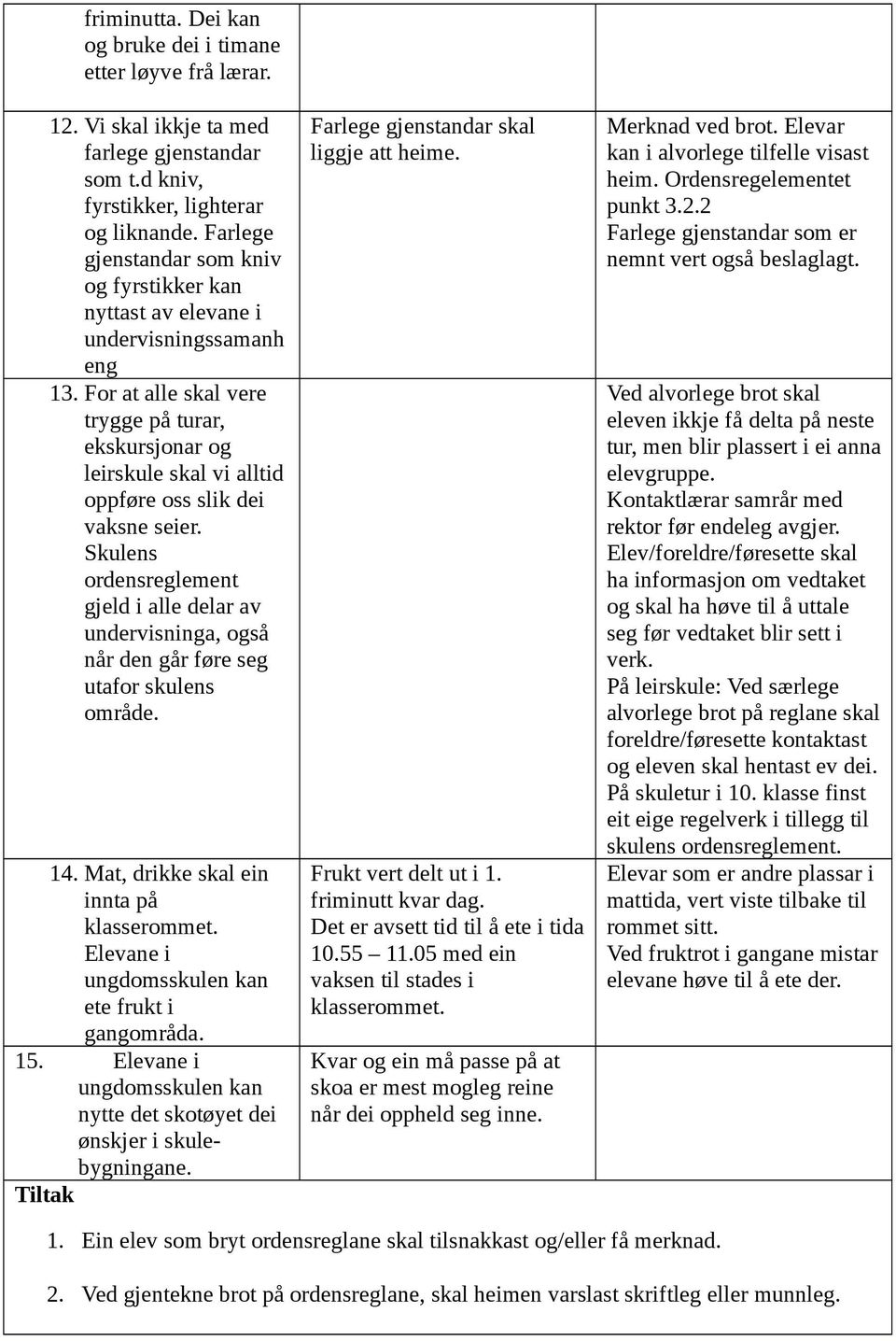 For at alle skal vere trygge på turar, ekskursjonar og leirskule skal vi alltid oppføre oss slik dei vaksne seier.