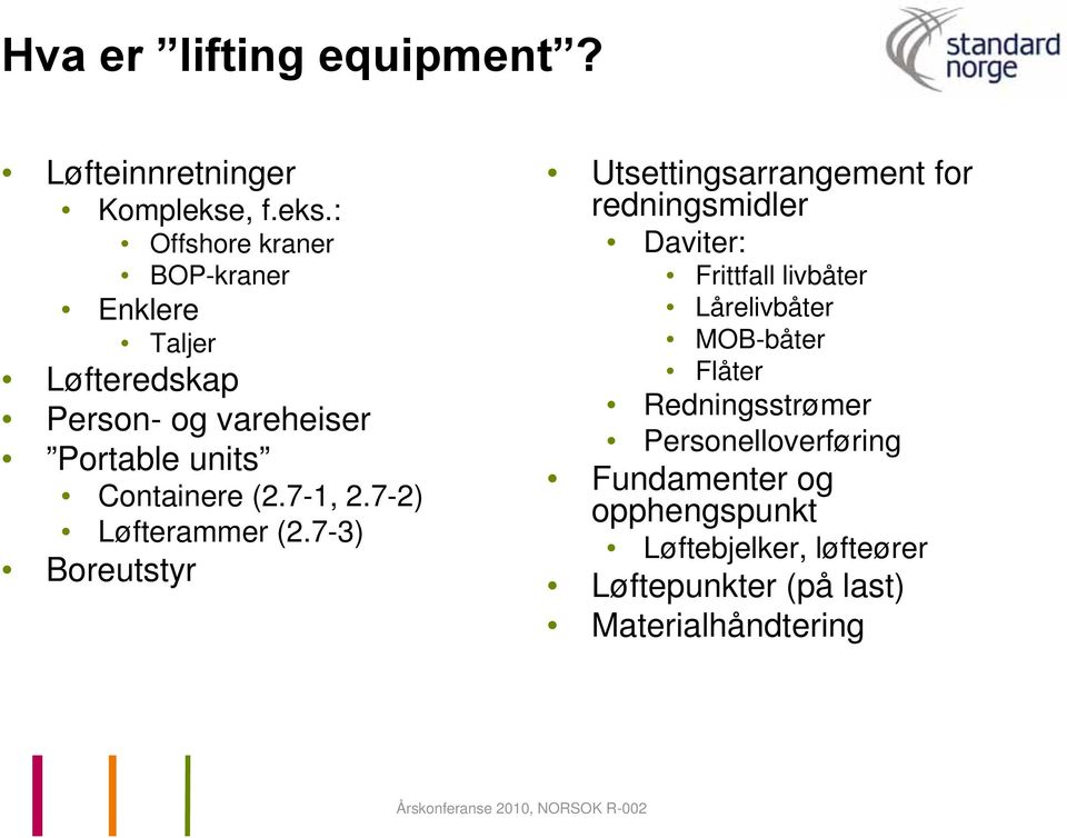 : Offshore kraner BOP-kraner Enklere Taljer Løfteredskap Person- og vareheiser Portable units Containere (2.