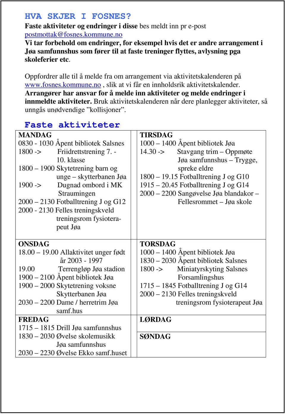 Oppfordrer alle til å melde fra om arrangement via aktivitetskalenderen på www.fosnes.kommune.no, slik at vi får en innholdsrik aktivitetskalender.