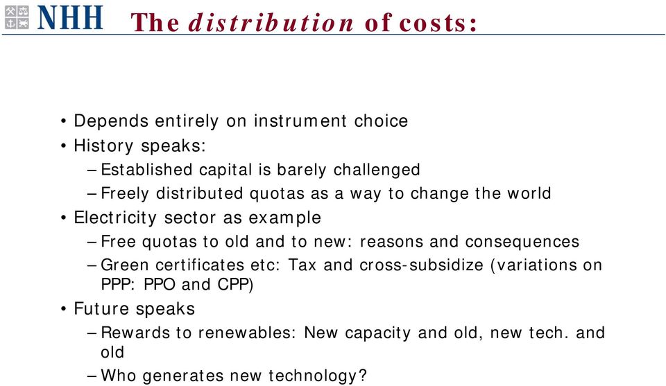 old and to new: reasons and consequences Green certificates etc: Tax and cross-subsidize (variations on PPP: PPO