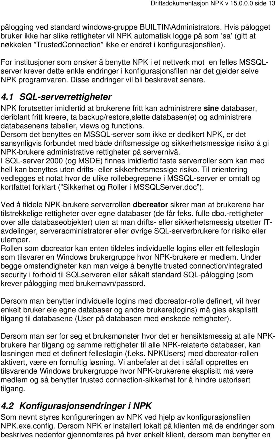For institusjoner som ønsker å benytte NPK i et nettverk mot en felles MSSQLserver krever dette enkle endringer i konfigurasjonsfilen når det gjelder selve NPK programvaren.