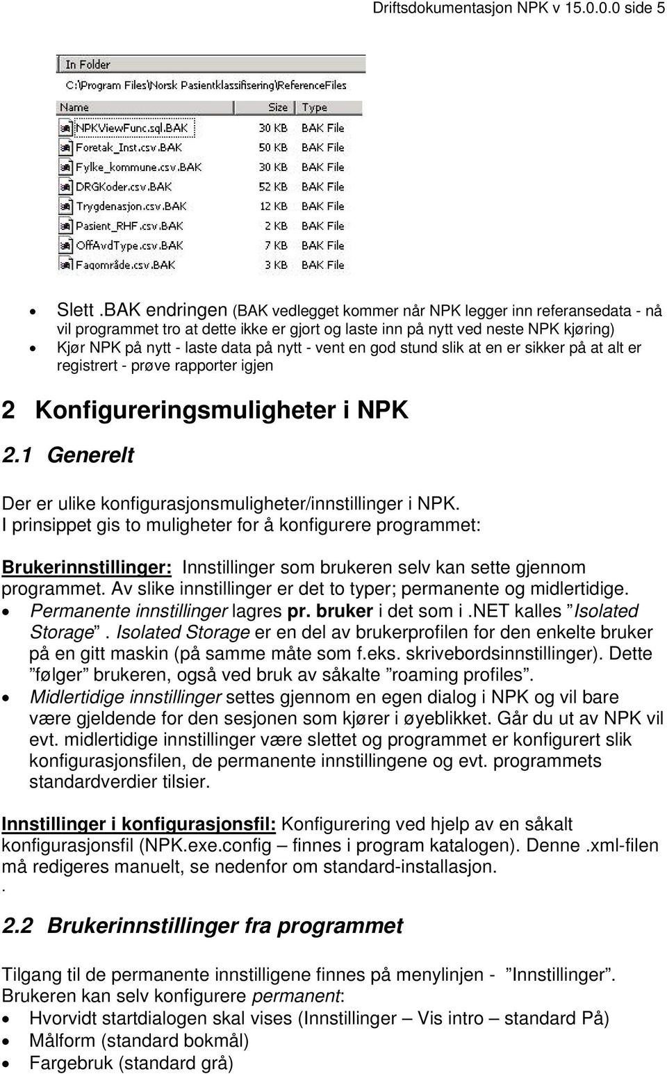 vent en god stund slik at en er sikker på at alt er registrert - prøve rapporter igjen 2 Konfigureringsmuligheter i NPK 2.1 Generelt Der er ulike konfigurasjonsmuligheter/innstillinger i NPK.