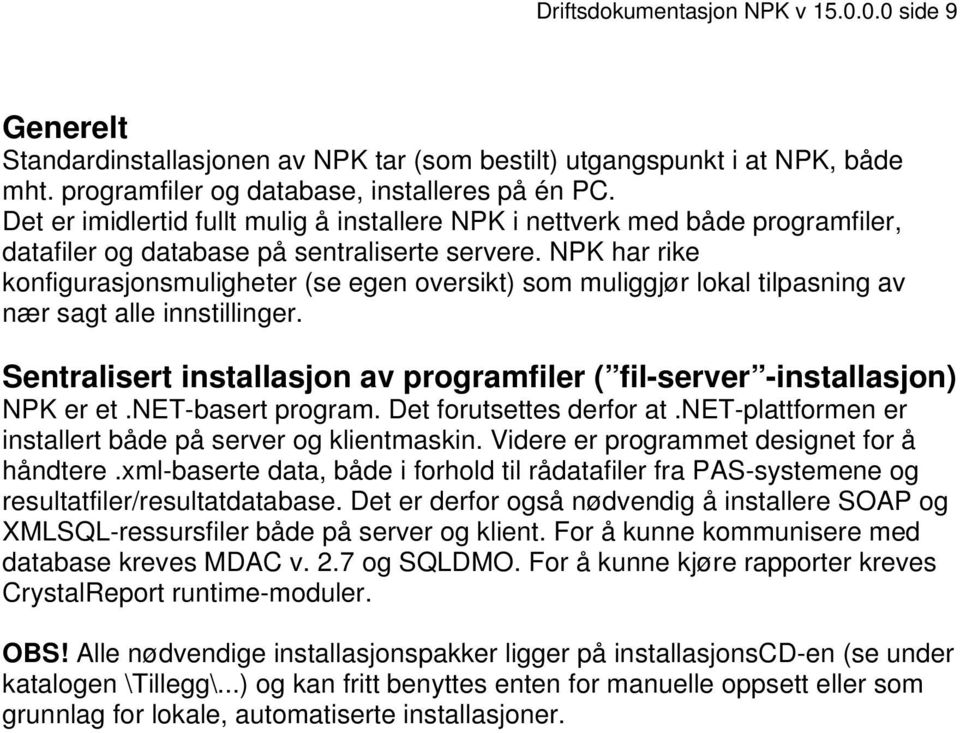 NPK har rike konfigurasjonsmuligheter (se egen oversikt) som muliggjør lokal tilpasning av nær sagt alle innstillinger. Sentralisert installasjon av programfiler ( fil-server -installasjon) NPK er et.