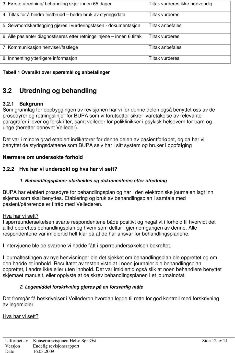 Kommunikasjon henviser/fastlege Tiltak anbefales 8. Innhenting ytterligere informasjon Tiltak vurderes Tabell 1 Oversikt over spørsmål og anbefalinger 3.2 