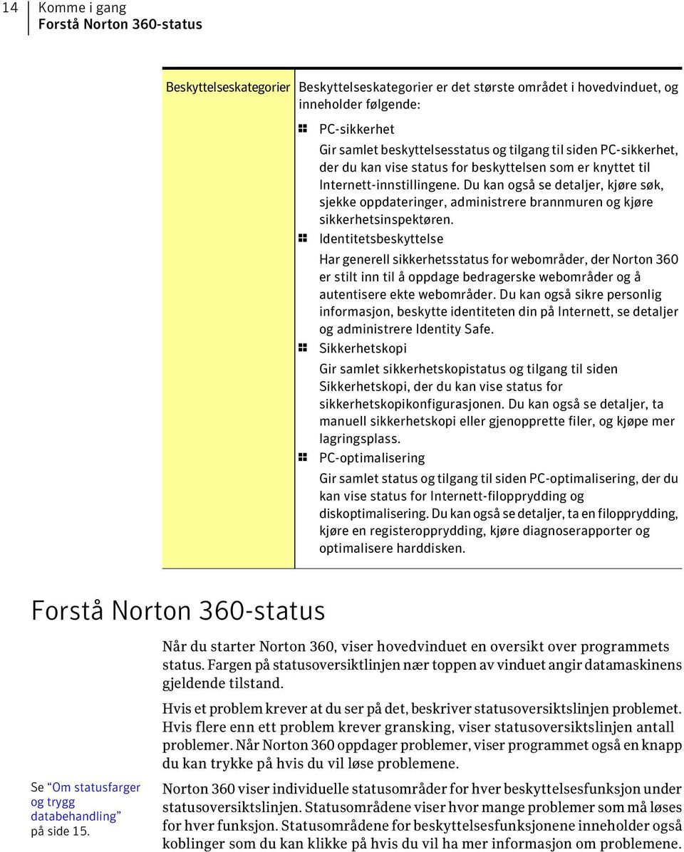 Du kan også se detaljer, kjøre søk, sjekke oppdateringer, administrere brannmuren og kjøre sikkerhetsinspektøren.