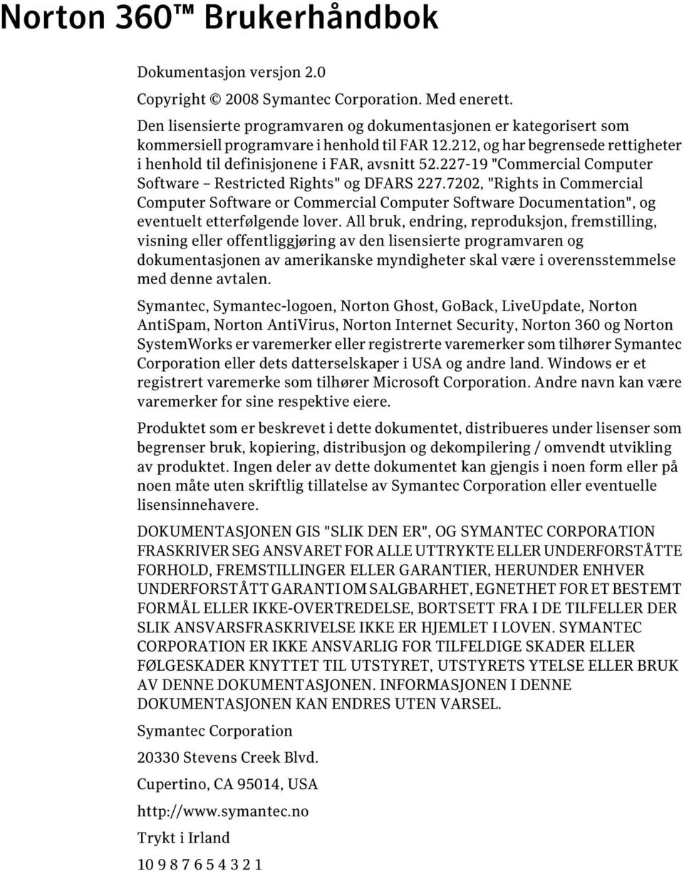 227-19 "Commercial Computer Software Restricted Rights" og DFARS 227.7202, "Rights in Commercial Computer Software or Commercial Computer Software Documentation", og eventuelt etterfølgende lover.