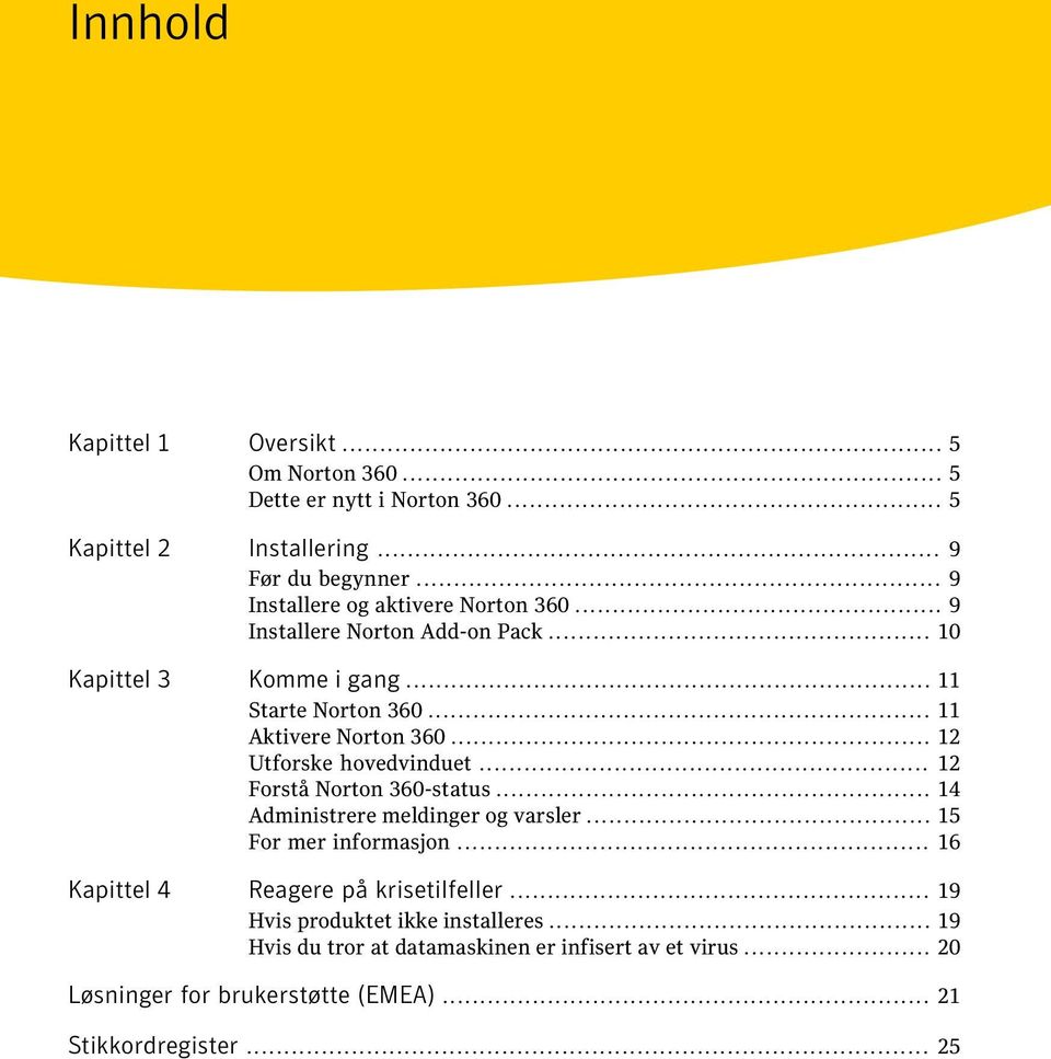 .. 12 Utforske hovedvinduet... 12 Forstå Norton 360-status... 14 Administrere meldinger og varsler... 15 For mer informasjon.