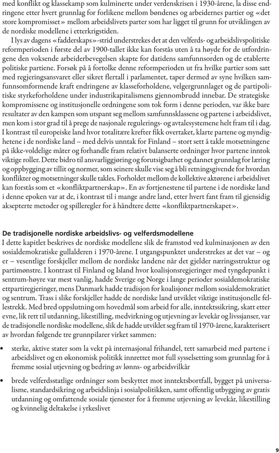 I lys av dagens «fadderskaps»-strid understrekes det at den velferds- og arbeidslivspolitiske reformperioden i første del av 1900-tallet ikke kan forstås uten å ta høyde for de utfordringene den