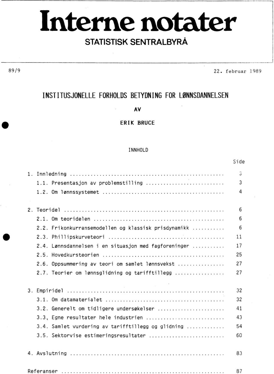 5. Hovedkursteorien 25 2.6. Oppsummering av teori om samlet lønnsvekst 27 2.7. Teorier om lønnsglidning og tarifftillegg 27 3. Empiridel 32 3.1. Om datamaterialet 32 3.2. Generelt om tidligere undersøkelser 41 3.