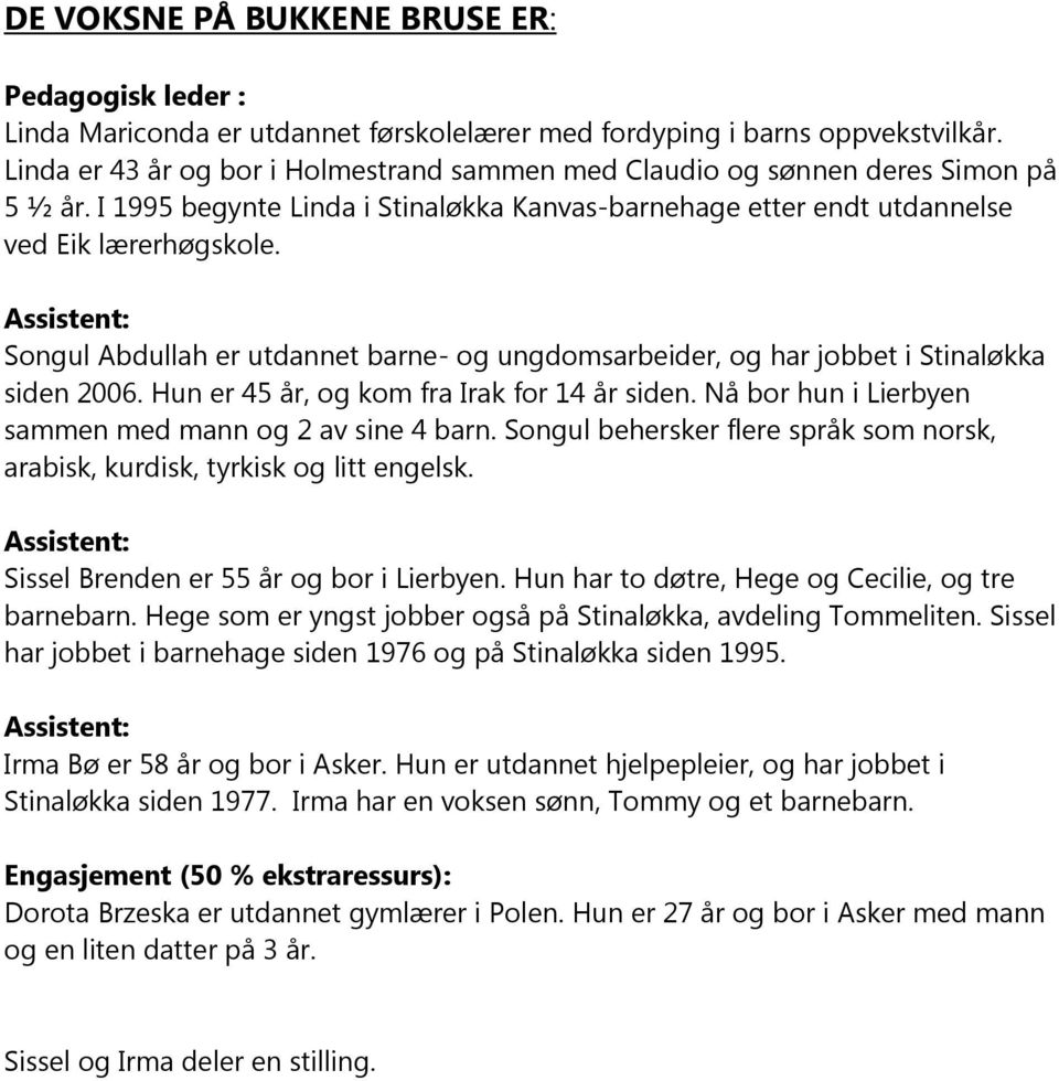 Assistent: Songul Abdullah er utdannet barne- og ungdomsarbeider, og har jobbet i Stinaløkka siden 2006. Hun er 45 år, og kom fra Irak for 14 år siden.