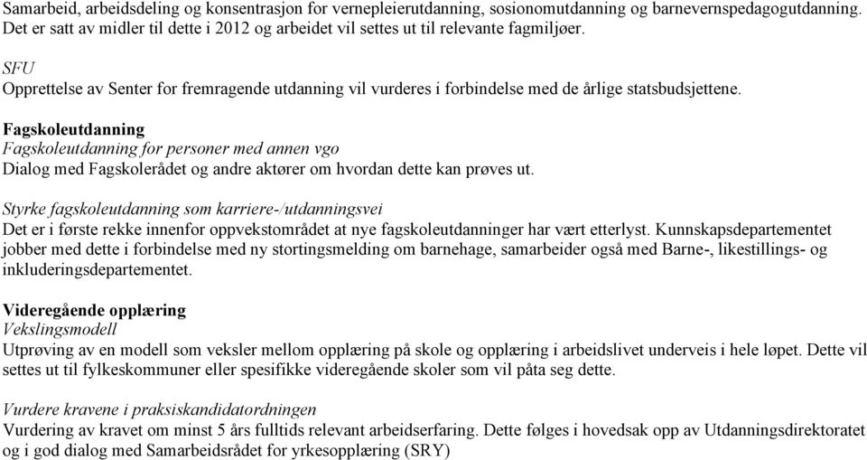 SFU Opprettelse av Senter for fremragende utdanning vil vurderes i forbindelse med de årlige statsbudsjettene.