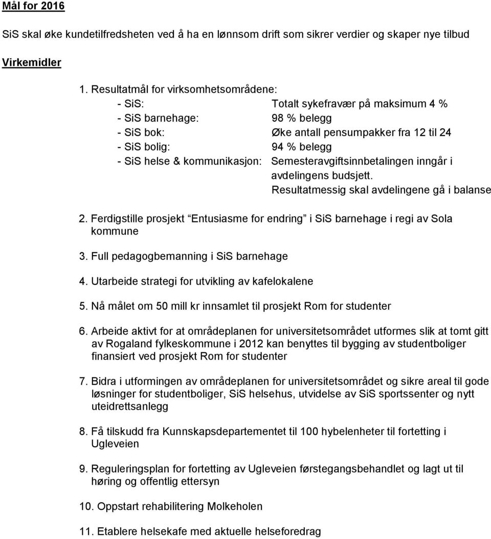 kommunikasjon: Semesteravgiftsinnbetalingen inngår i avdelingens budsjett. Resultatmessig skal avdelingene gå i balanse 2.