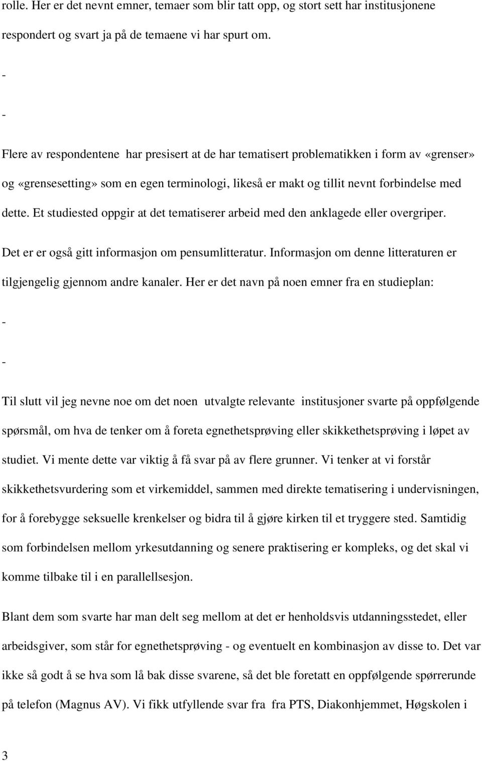 Et studiested oppgir at det tematiserer arbeid med den anklagede eller overgriper. Det er er også gitt informasjon om pensumlitteratur.