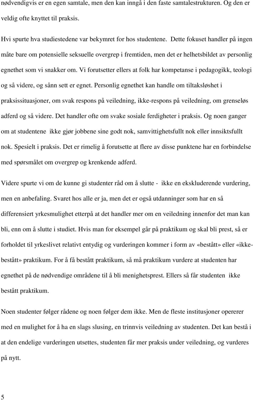 Vi forutsetter ellers at folk har kompetanse i pedagogikk, teologi og så videre, og sånn sett er egnet.