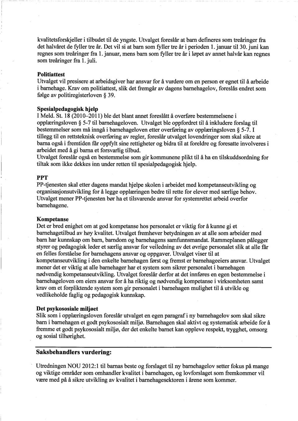 Politiattest Utvalget vil presisere at arbeidsgiver har ansvar for å vudere om en person er egnet til å arbeide i barehage.